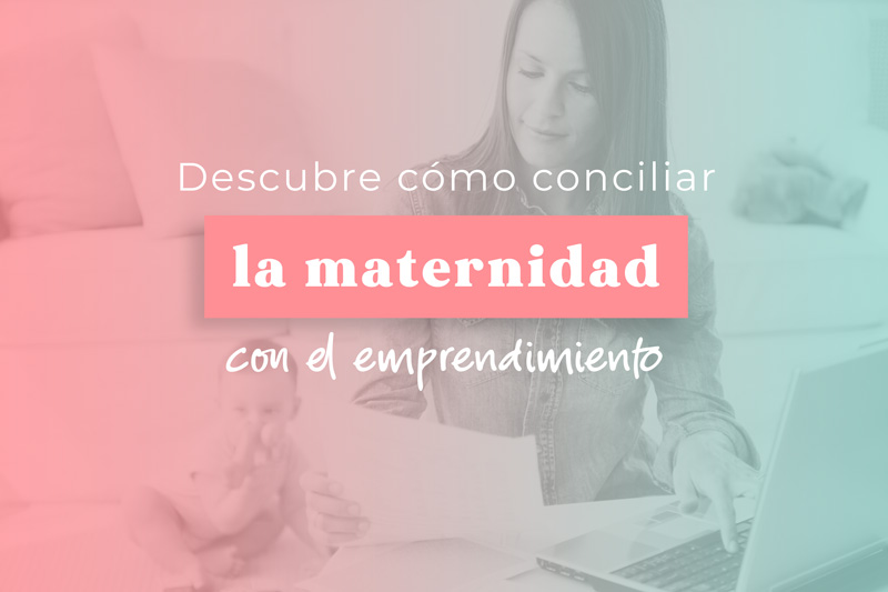 Emprende desde la maternidad
